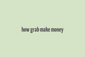 how grab make money