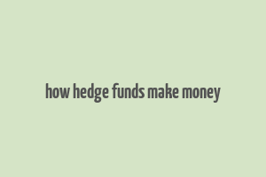 how hedge funds make money