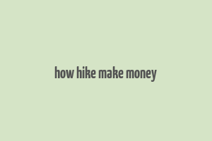 how hike make money