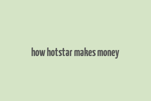 how hotstar makes money