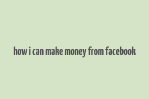 how i can make money from facebook