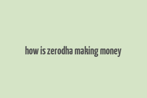 how is zerodha making money