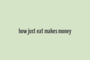 how just eat makes money