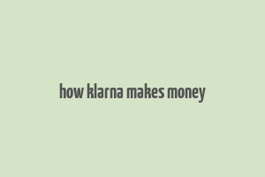 how klarna makes money