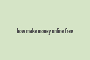 how make money online free