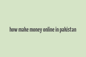 how make money online in pakistan