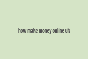 how make money online uk