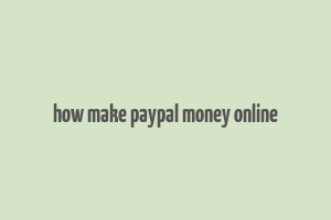 how make paypal money online