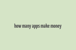 how many apps make money