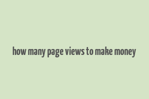 how many page views to make money