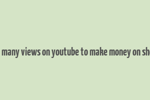 how many views on youtube to make money on shorts