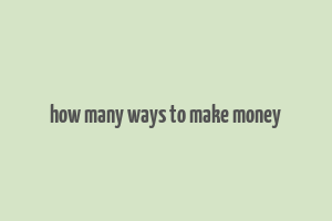 how many ways to make money