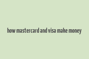 how mastercard and visa make money