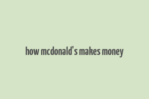 how mcdonald's makes money