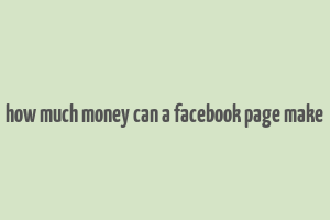 how much money can a facebook page make