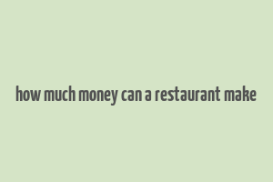 how much money can a restaurant make