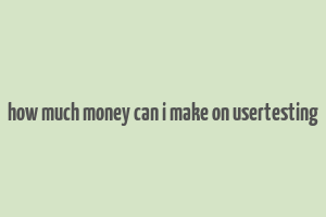 how much money can i make on usertesting