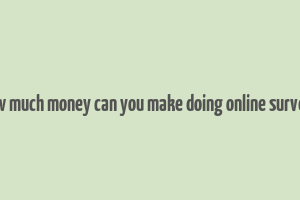 how much money can you make doing online surveys