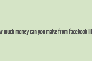 how much money can you make from facebook likes