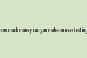 how much money can you make on usertesting