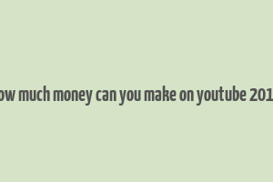 how much money can you make on youtube 2018