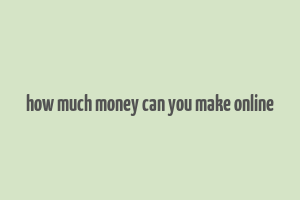 how much money can you make online