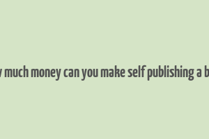 how much money can you make self publishing a book