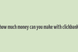 how much money can you make with clickbank