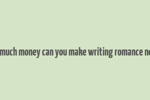 how much money can you make writing romance novels