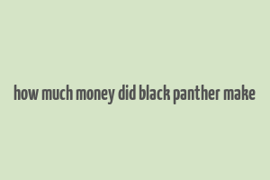 how much money did black panther make