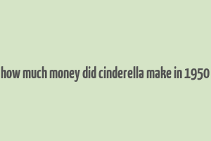 how much money did cinderella make in 1950