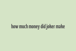 how much money did joker make