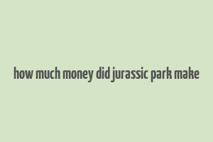 how much money did jurassic park make