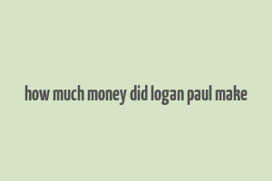 how much money did logan paul make