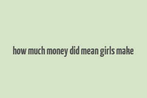 how much money did mean girls make