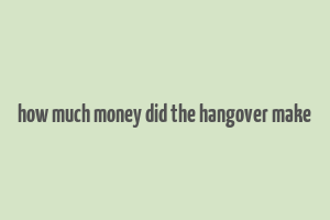 how much money did the hangover make