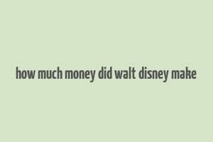 how much money did walt disney make