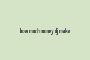 how much money dj make