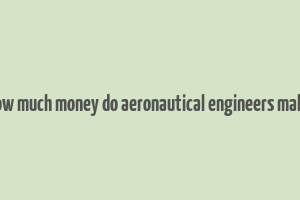 how much money do aeronautical engineers make