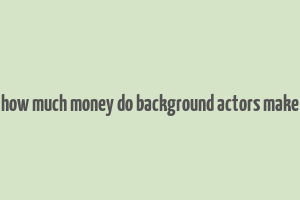 how much money do background actors make