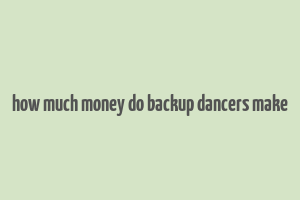 how much money do backup dancers make