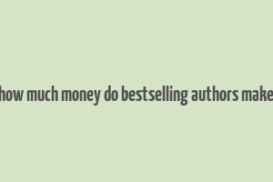 how much money do bestselling authors make