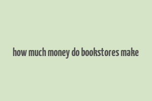 how much money do bookstores make