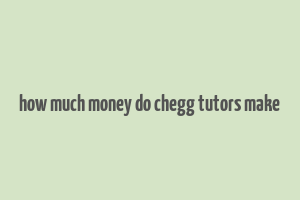 how much money do chegg tutors make