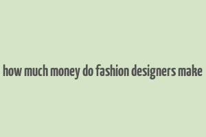 how much money do fashion designers make