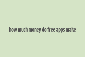 how much money do free apps make