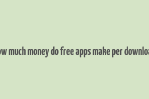 how much money do free apps make per download