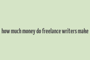 how much money do freelance writers make