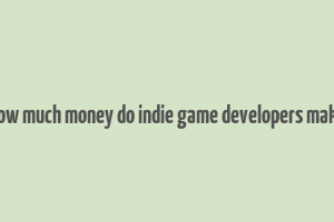 how much money do indie game developers make