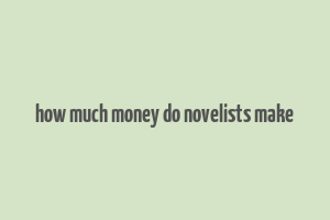 how much money do novelists make